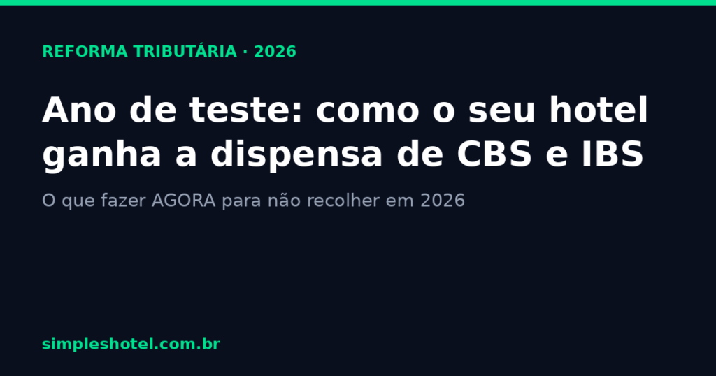 Reforma tributária hotelaria 2026 — dispensa de CBS e IBS