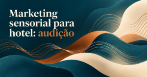 Composição editorial ilustrada de ondas sonoras abstratas em torno de formas orgânicas, com o título ‘Marketing sensorial para hotel: audição’.