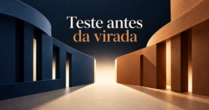 Composição editorial abstrata com duas superfícies em tons distintos unidas por uma faixa central; a frase ‘Teste antes da virada’ aparece em destaque.