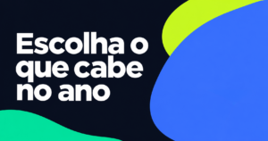 Frase ‘Escolha o que cabe no ano’ em letras brancas sobre navy, com formas curvas azul, verde-lima e verde-turquesa.