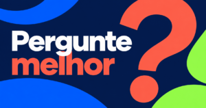 Composição editorial com a chamada ‘Pergunte melhor’, formas azul-elétrico, coral e verde-lima, e um grande ponto de interrogação.