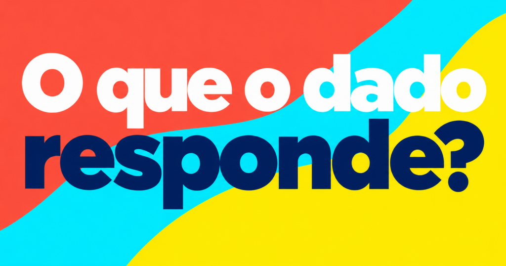Capa tipográfica com a pergunta ‘O que o dado responde?’, em branco e azul-marinho sobre áreas coral, ciano e amarelo.