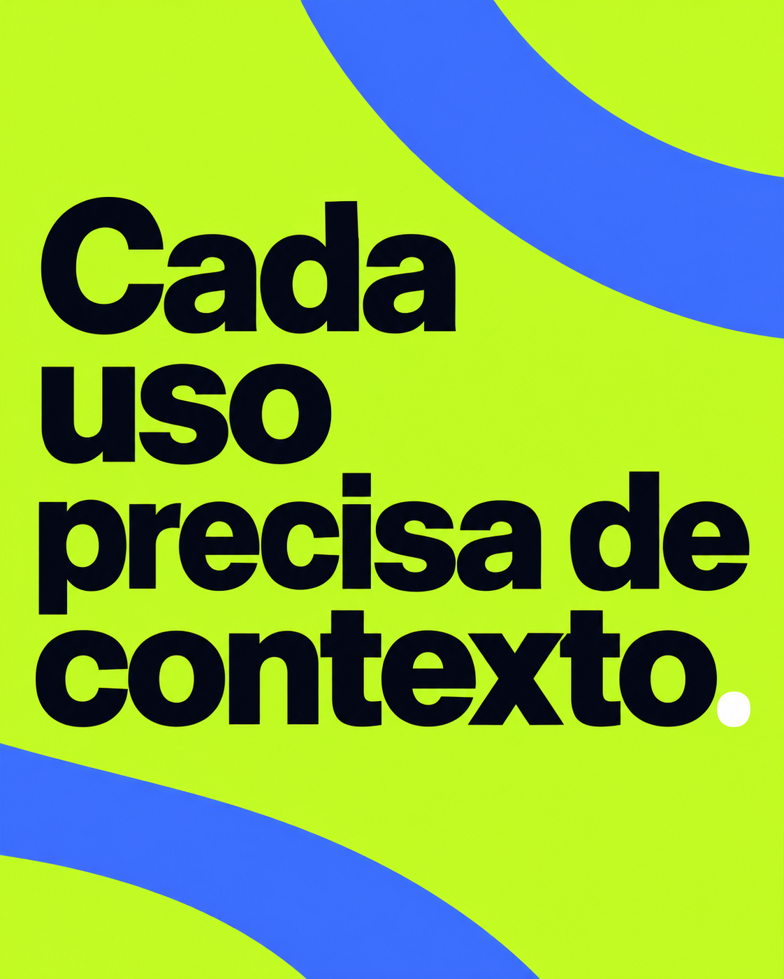 Frase Cada uso precisa de contexto. em letras navy grandes sobre verde-lima, entre curvas azuis e com ponto final branco.